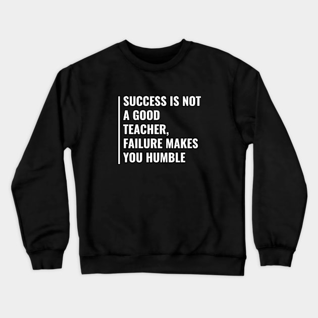 Failure Makes You Humble. Fail Quote Crewneck Sweatshirt by kamodan